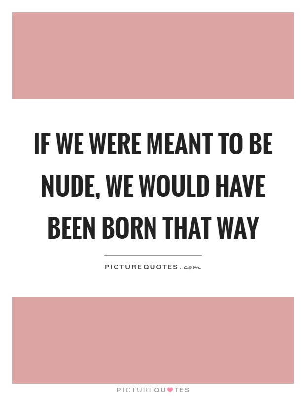 Be nude to born 