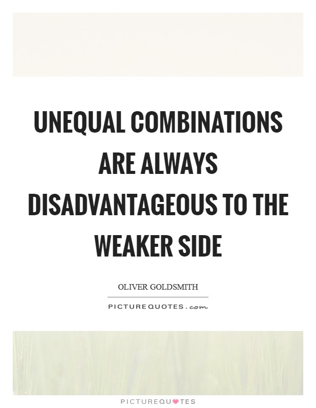 Unequal combinations are always disadvantageous to the weaker side Picture Quote #1