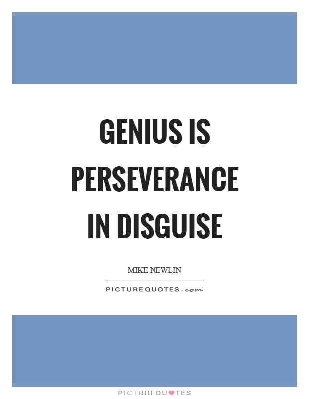 Genius is perseverance in disguise Picture Quote #1