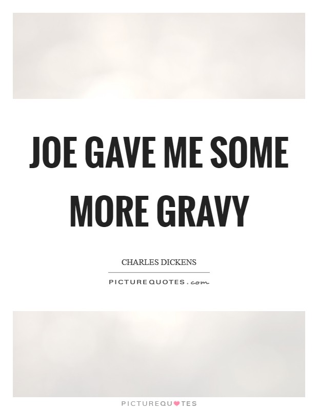 Joe gave me some more gravy Picture Quote #1