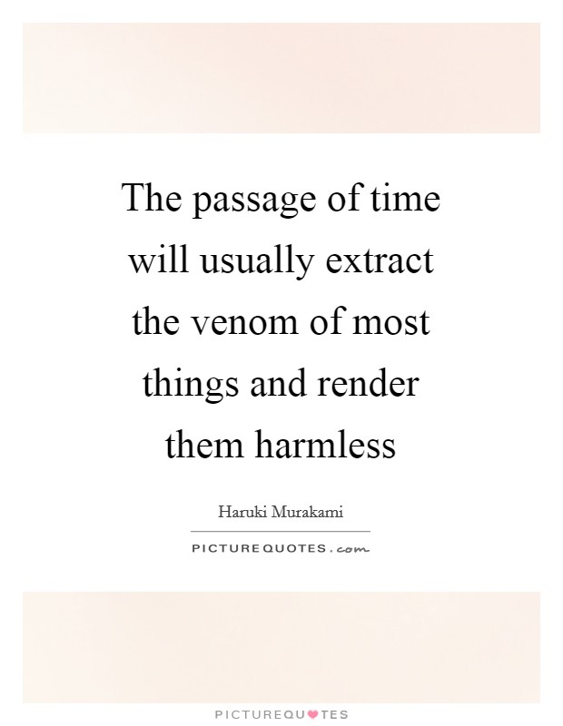 The passage of time will usually extract the venom of most things and render them harmless Picture Quote #1