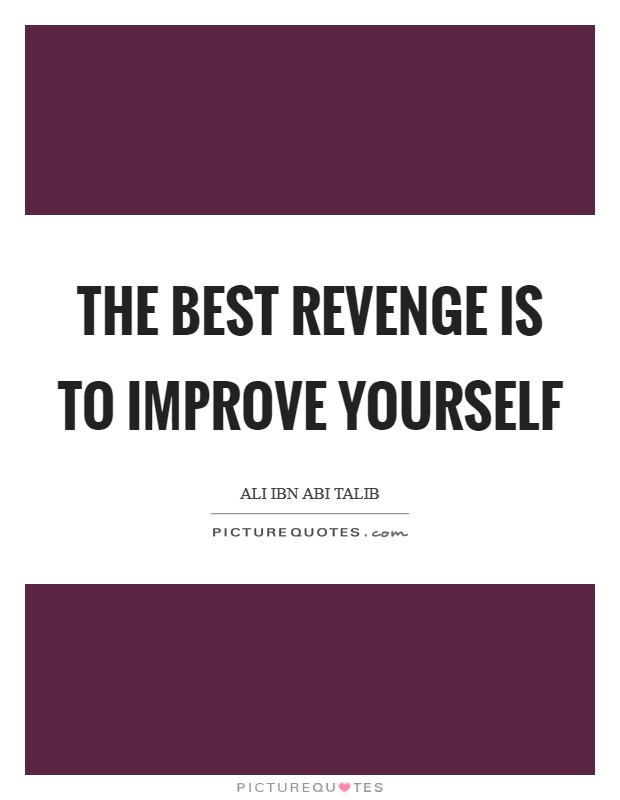 The best revenge is to improve yourself Picture Quote #1