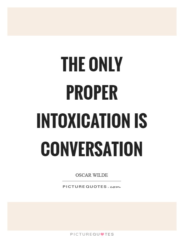The only proper intoxication is conversation Picture Quote #1