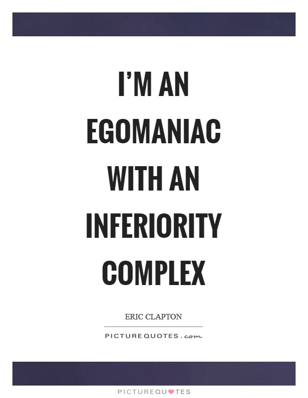 I’m an egomaniac with an inferiority complex Picture Quote #1