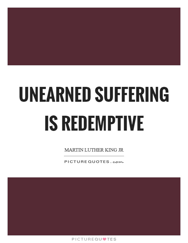 Unearned suffering is redemptive Picture Quote #1