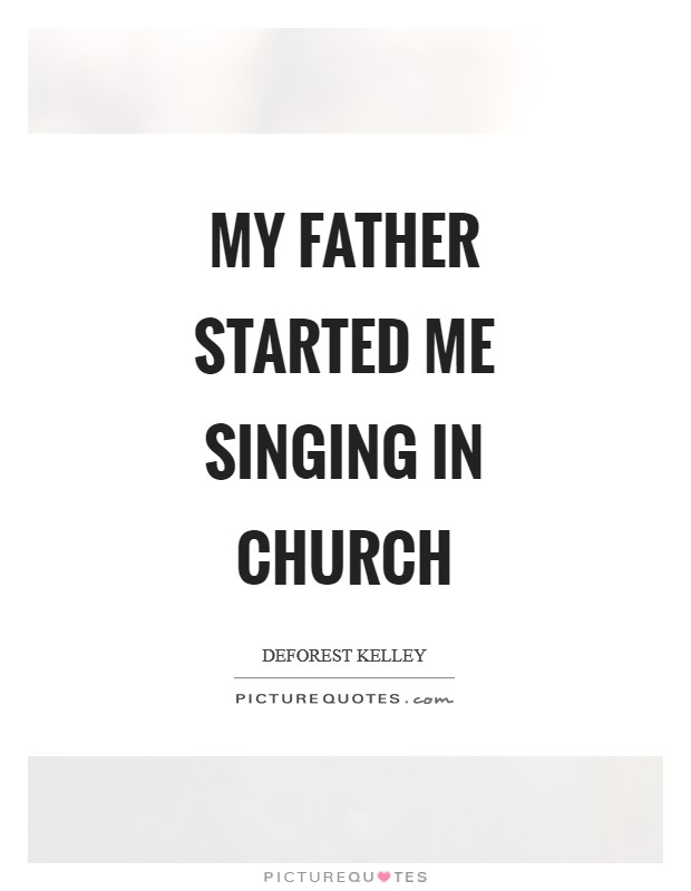 My father started me singing in church Picture Quote #1
