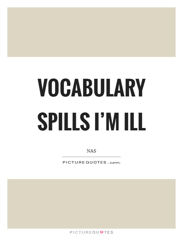 Vocabulary spills I’m ill Picture Quote #1