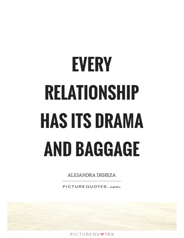 Every relationship has its drama and baggage Picture Quote #1