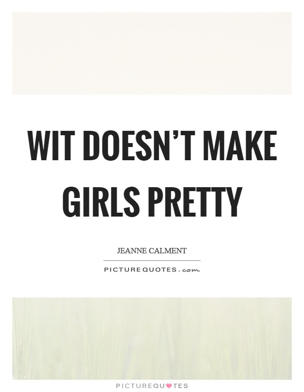 Wit doesn’t make girls pretty Picture Quote #1