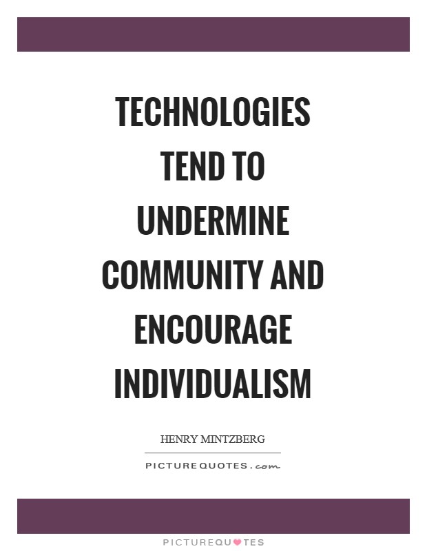 Technologies tend to undermine community and encourage individualism Picture Quote #1