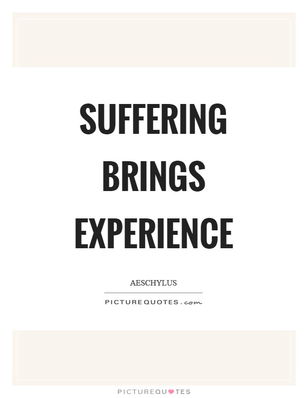 Suffering brings experience Picture Quote #1