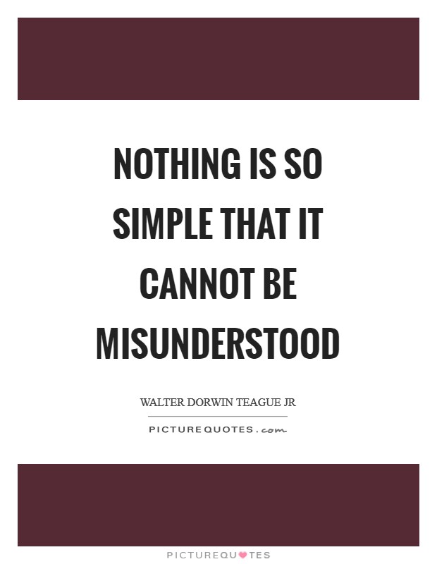Nothing is so simple that it cannot be misunderstood Picture Quote #1