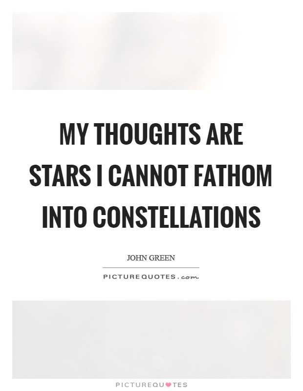 My thoughts are stars I cannot fathom into constellations Picture Quote #1