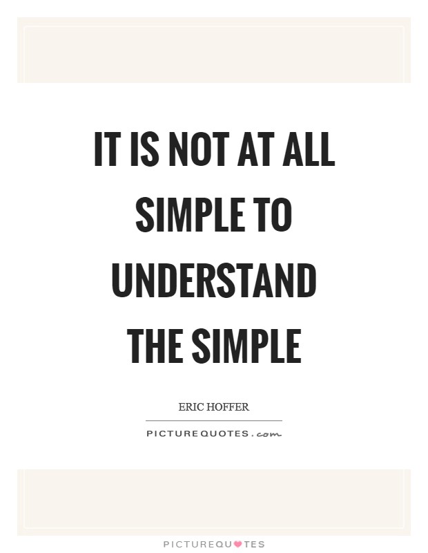 It is not at all simple to understand the simple Picture Quote #1