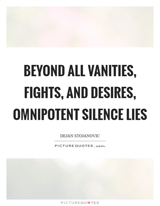 Beyond all vanities, fights, and desires, omnipotent silence lies Picture Quote #1