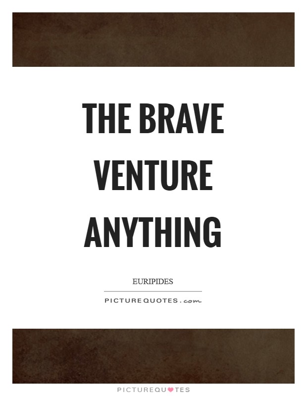 The brave venture anything Picture Quote #1