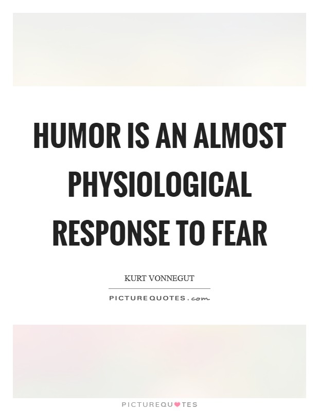 Humor is an almost physiological response to fear Picture Quote #1