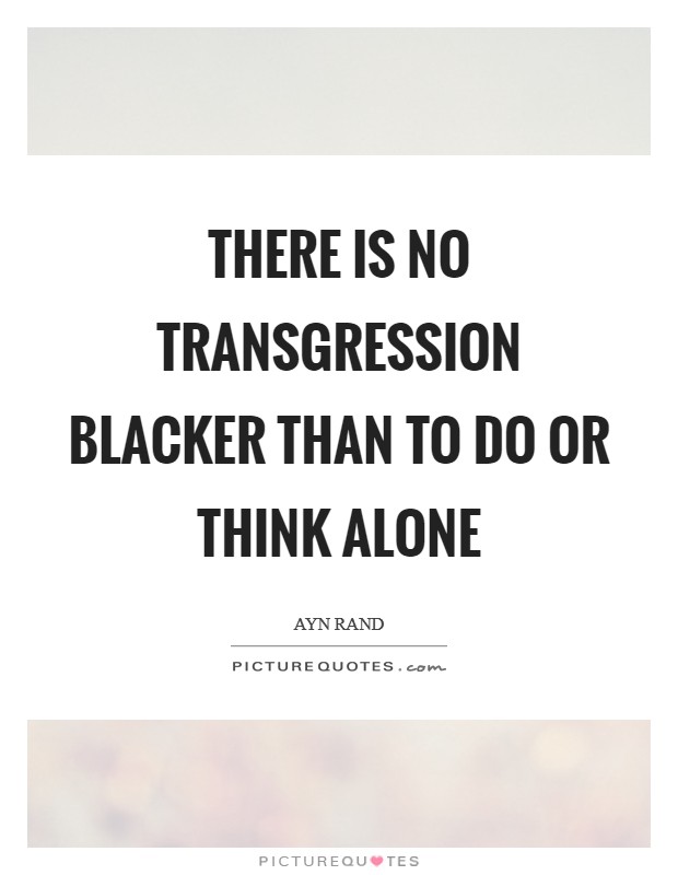 There is no transgression blacker than to do or think alone Picture Quote #1