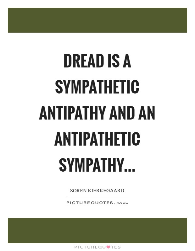 Dread is a sympathetic antipathy and an antipathetic sympathy Picture Quote #1
