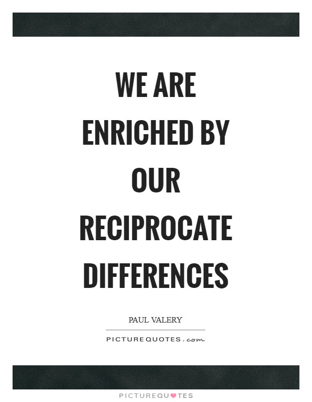 We are enriched by our reciprocate differences Picture Quote #1
