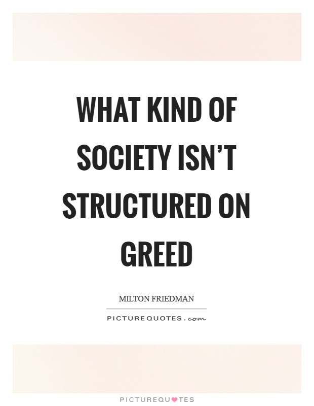 What kind of society isn't structured on greed Picture Quote #1