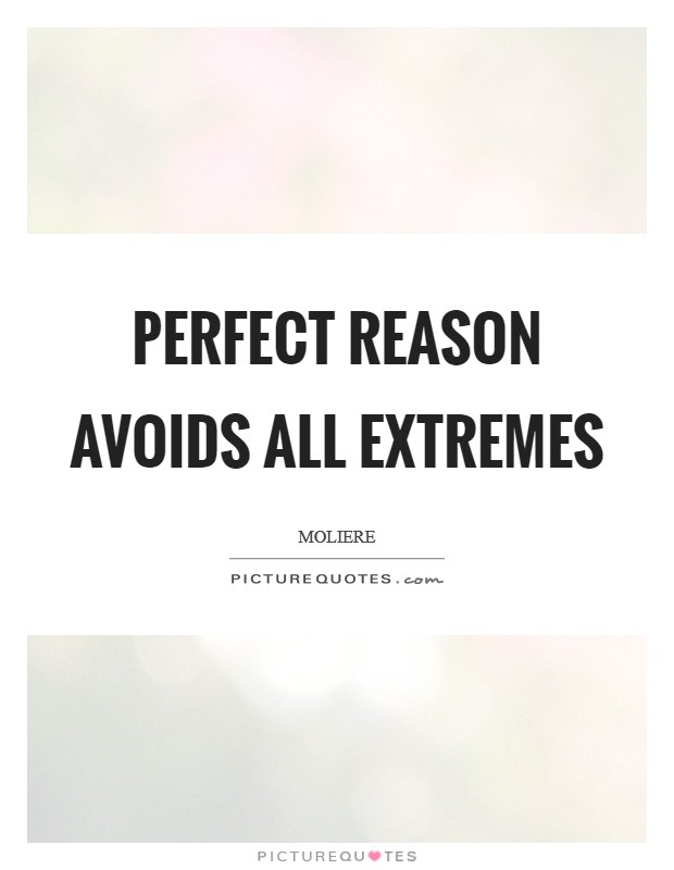 Perfect reason avoids all extremes Picture Quote #1
