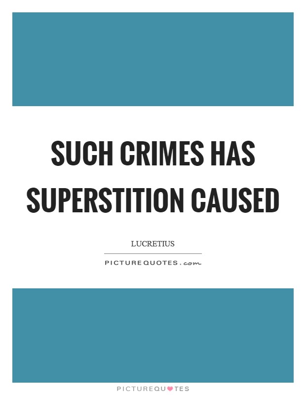 Such crimes has superstition caused Picture Quote #1
