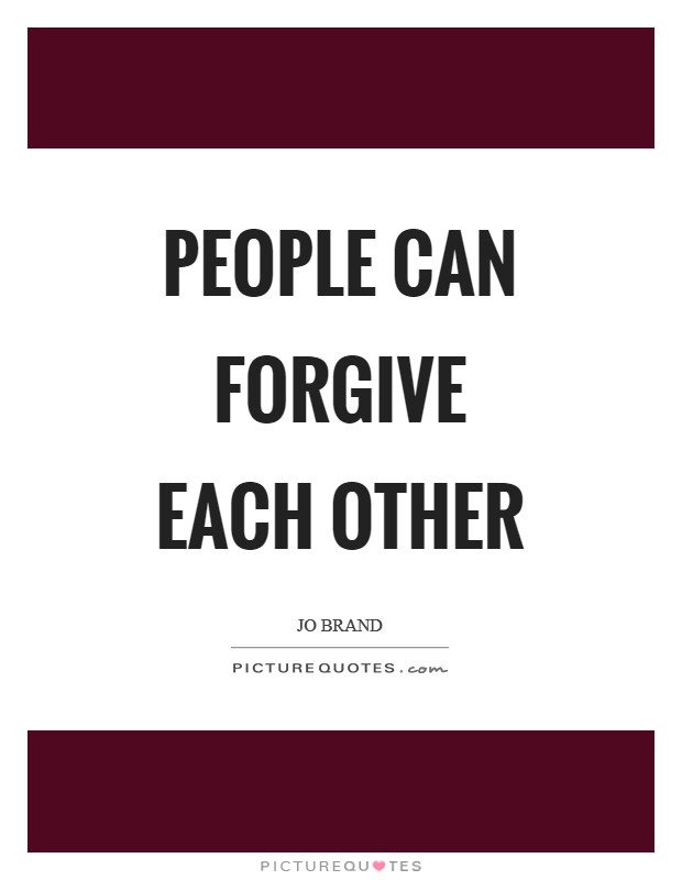 People can forgive each other Picture Quote #1