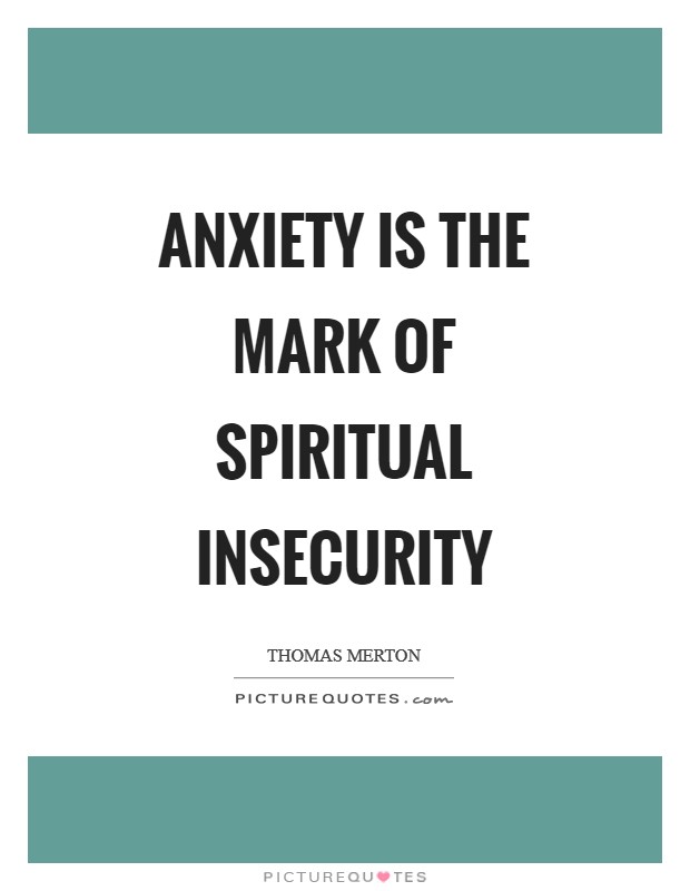 Anxiety is the mark of spiritual insecurity Picture Quote #1