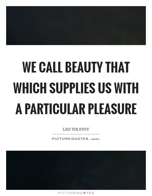 We call beauty that which supplies us with a particular pleasure Picture Quote #1