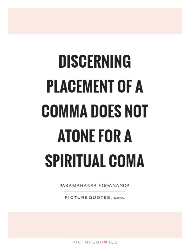 Discerning placement of a comma does not atone for a spiritual coma Picture Quote #1