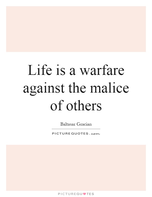 Life is a warfare against the malice of others Picture Quote #1