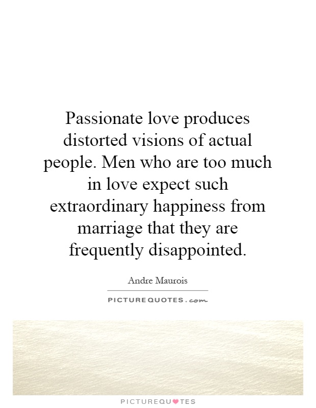Passionate love produces distorted visions of actual ...