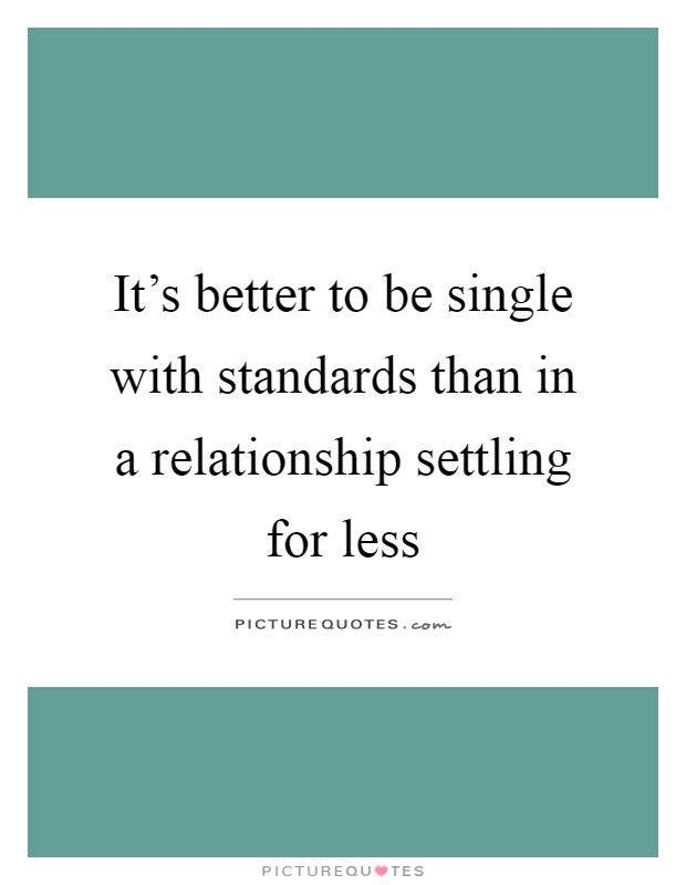 it-s-better-to-be-single-with-standards-than-in-a-relationship