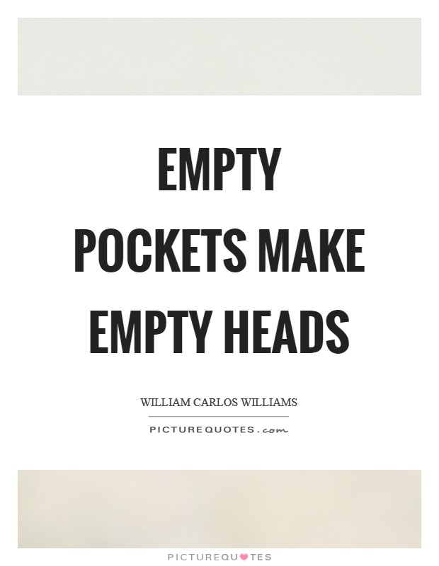 Empty pockets make empty heads Picture Quote #1