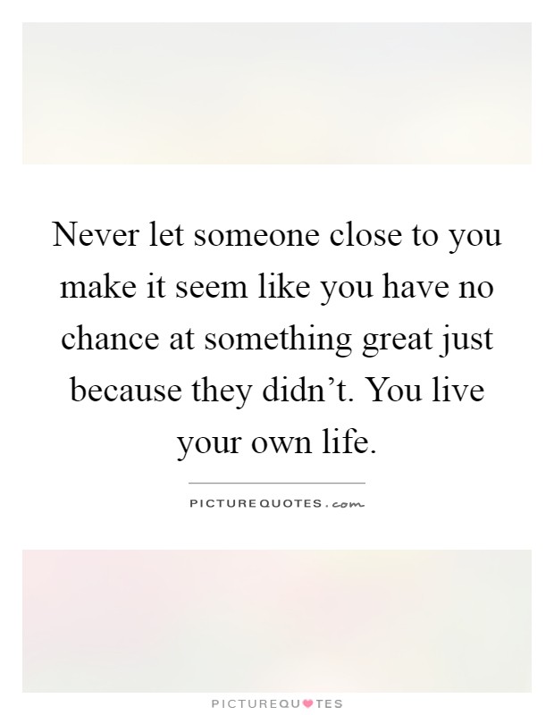 Live Your Own Life Quotes & Sayings | Live Your Own Life ...