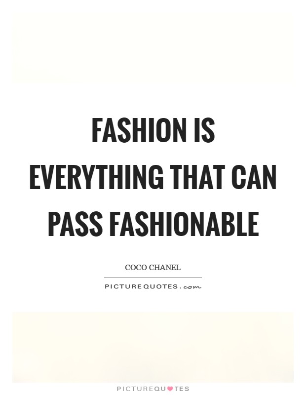 Fashion is everything that can pass fashionable Picture Quote #1
