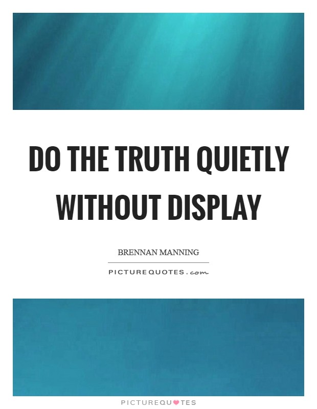 Do the truth quietly without display Picture Quote #1