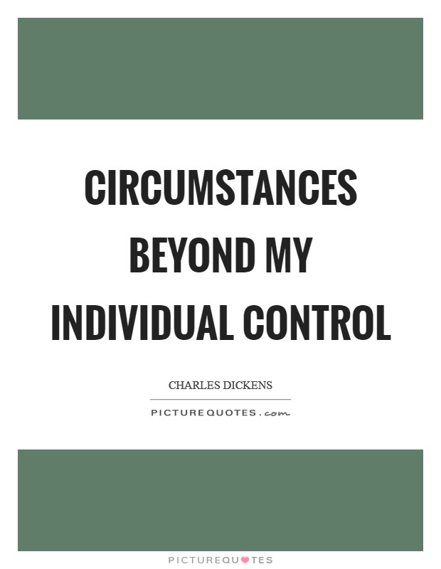Circumstances beyond my individual control Picture Quote #1