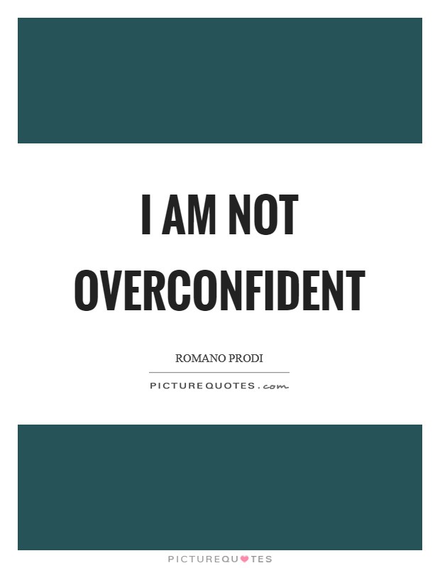 Overconfident Quotes & Sayings | Overconfident Picture Quotes