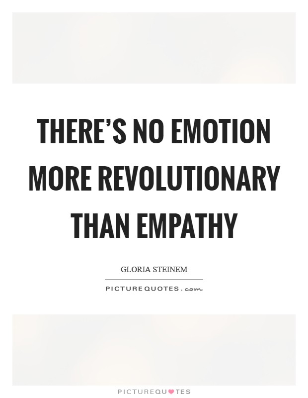 There’s no emotion more revolutionary than empathy Picture Quote #1