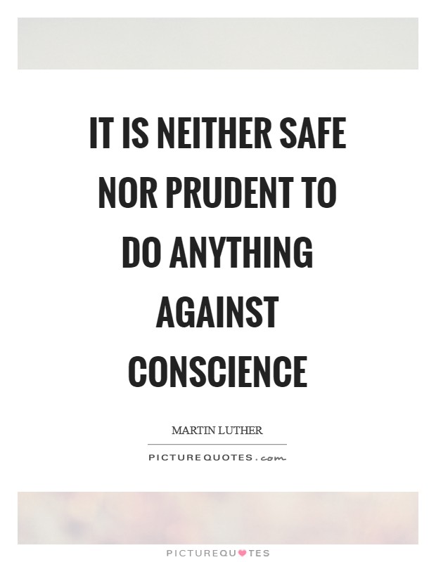 It is neither safe nor prudent to do anything against conscience Picture Quote #1