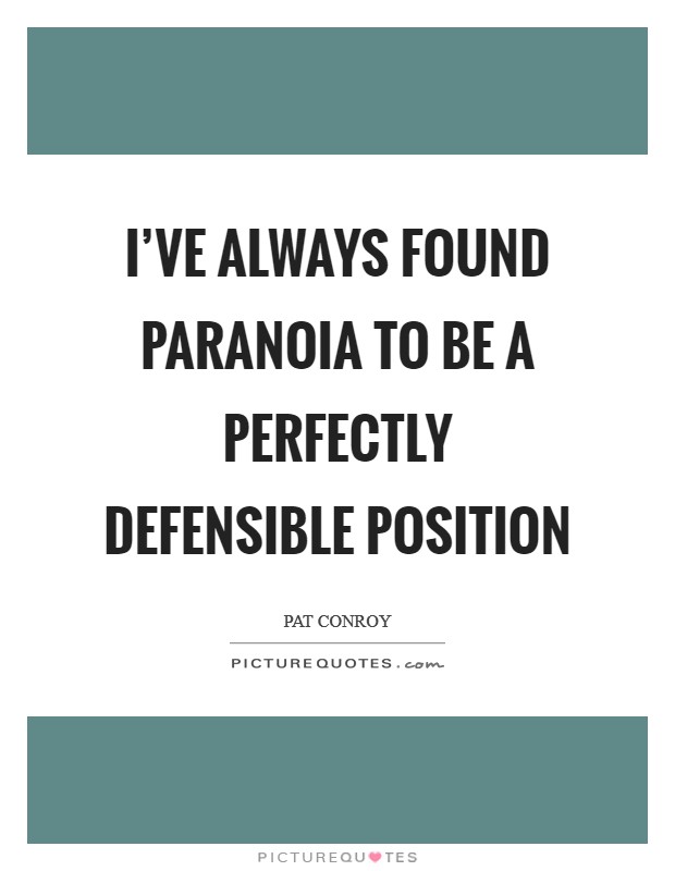 I’ve always found paranoia to be a perfectly defensible position Picture Quote #1