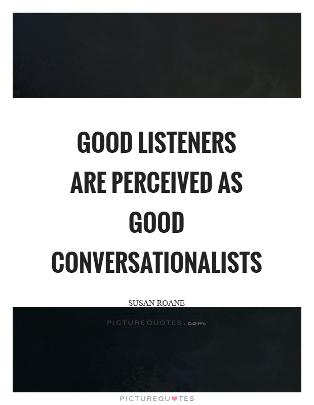 Good listeners are perceived as good conversationalists Picture Quote #1