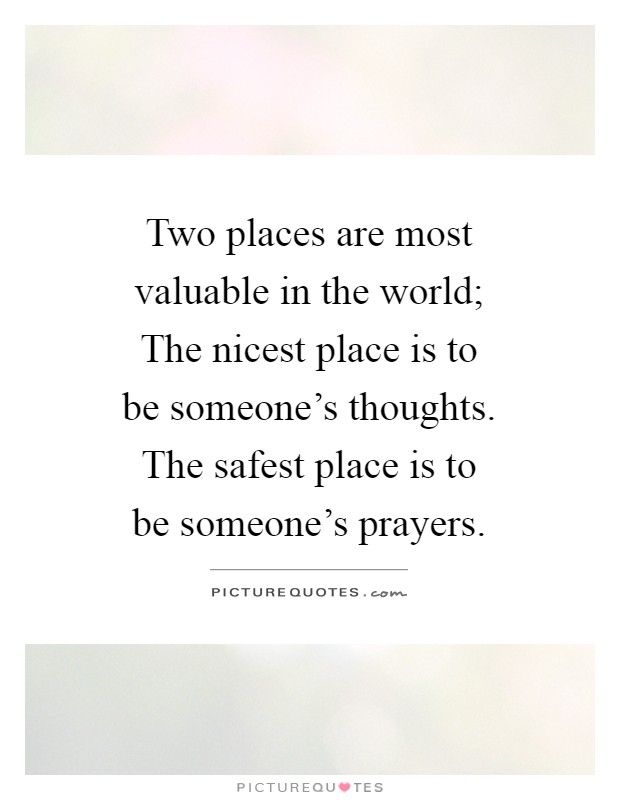 Two Places Are Most Valuable In The World The Nicest Place Is