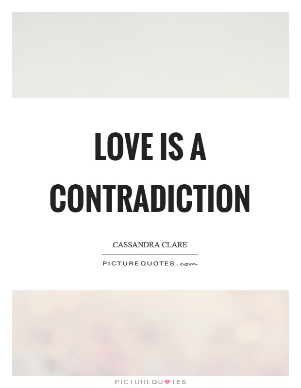 Love is a contradiction Picture Quote #1