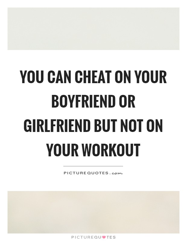 On quotes when boyfriend you your cheats 10+ Funny
