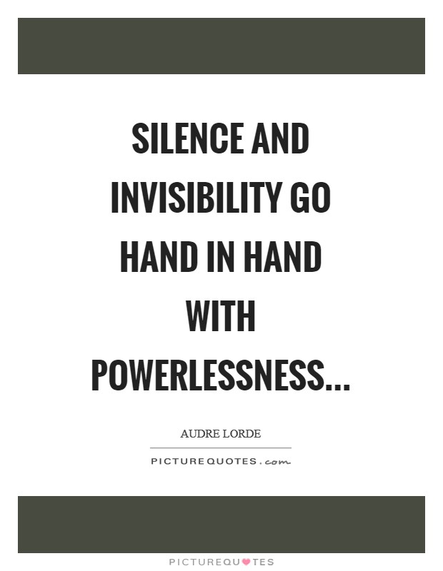 Silence and invisibility go hand in hand with powerlessness Picture Quote #1