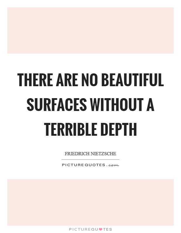 There are no beautiful surfaces without a terrible depth Picture Quote #1