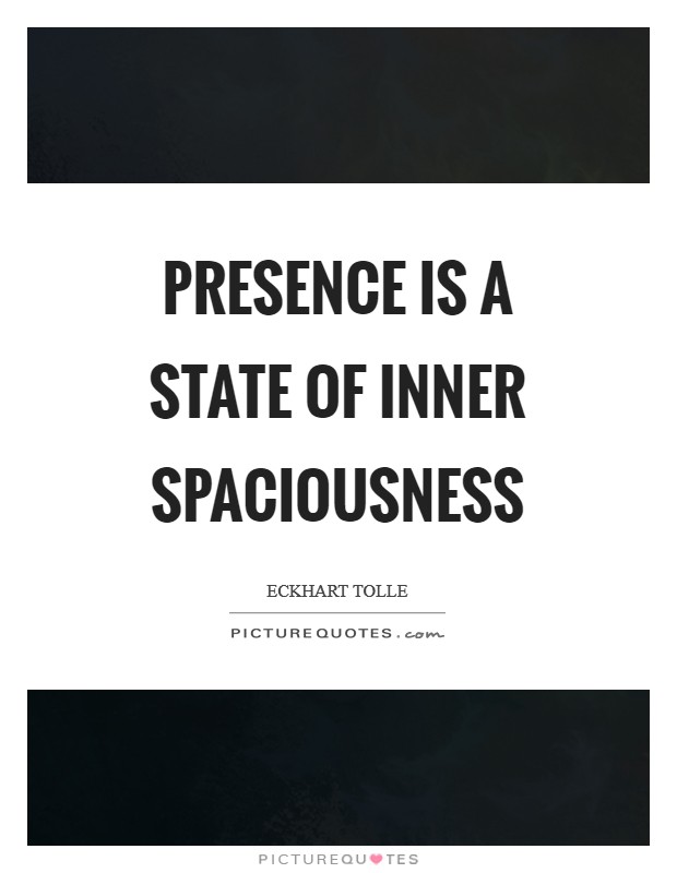 Presence is a state of inner spaciousness Picture Quote #1